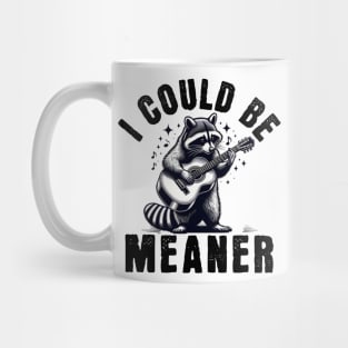 I Could Be Meaner – Funny Raccoon Sarcastic Dark Humor Mug